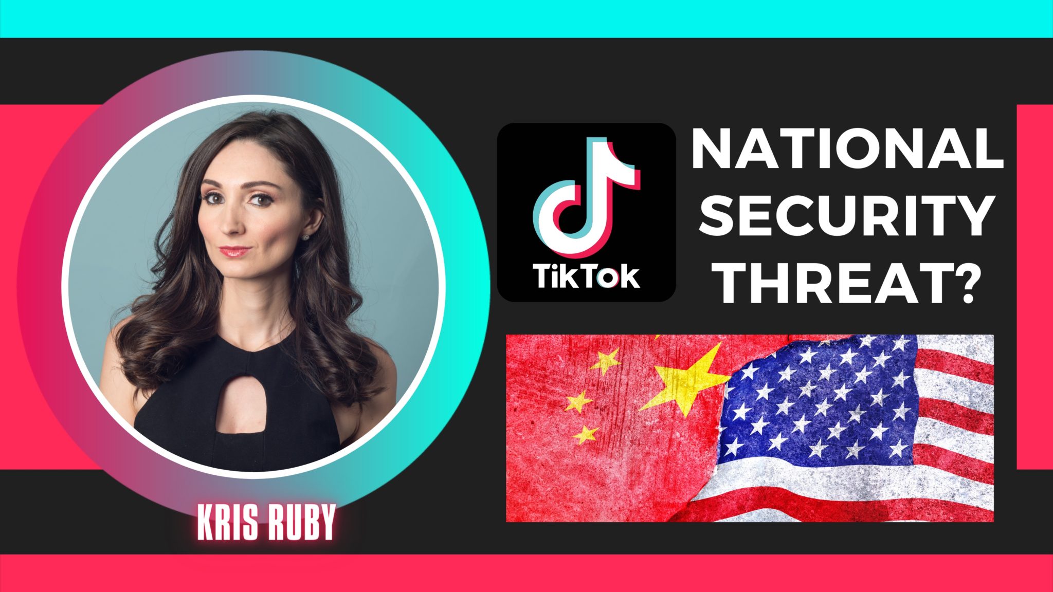 TikTok National Security Threat Kris Ruby